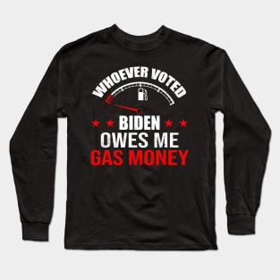 Anti President Joe Biden Owes Republican Gas Money Long Sleeve T-Shirt